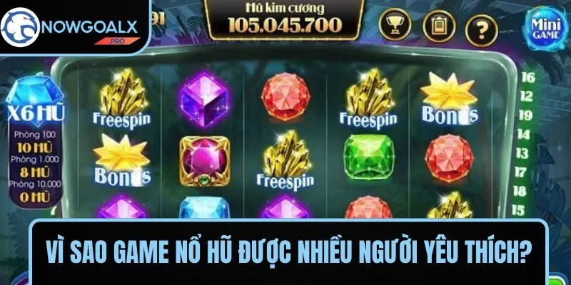 Lý do các tựa game nổ hũ luôn nhận được sự yêu thích của cộng đồng