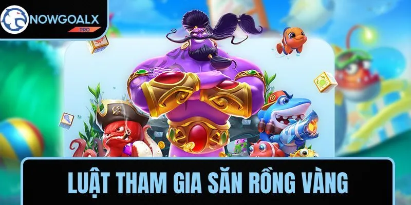 Luật tham gia Săn Rồng Vàng đơn giản