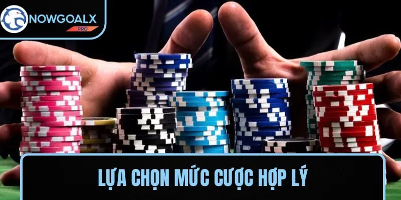 Chọn mức cược phù hợp với ngân sách của bản thân