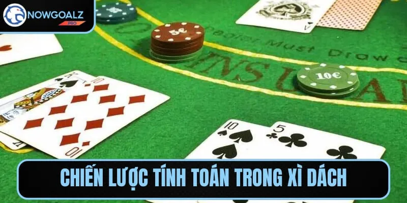 Chiến lược và cách tính toán trong Xì Dách giúp đưa ra quyết định chính xác
