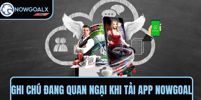 Ghi chú đang quan ngại khi tải app NOWGOAL