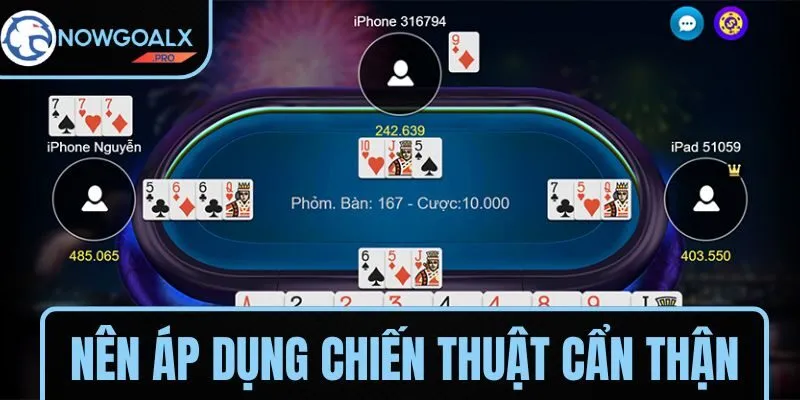 Nên áp dụng chiến thuật cẩn thận và linh hoạt khi tham gia Tá Lả