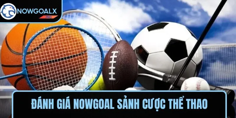 Đánh giá NOWGOAL về sảnh game thể thao