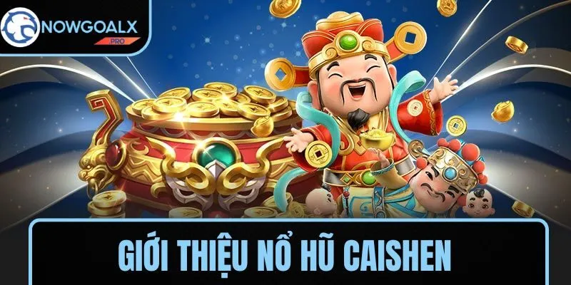 Đôi nét nổ hũ Caishen